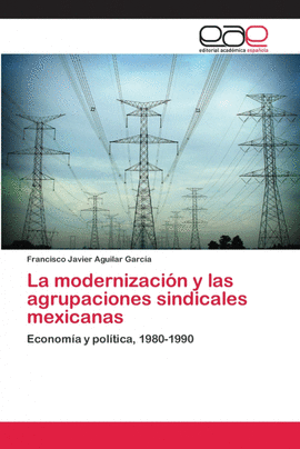 LA MODERNIZACI�N Y LAS AGRUPACIONES SINDICALES MEXICANAS