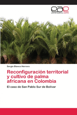 RECONFIGURACIN TERRITORIAL Y CULTIVO DE PALMA AFRICANA EN COLOMBIA