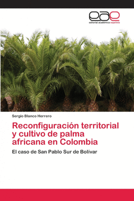RECONFIGURACI�N TERRITORIAL Y CULTIVO DE PALMA AFRICANA EN COLOMBIA