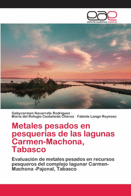 METALES PESADOS EN PESQUER�AS DE LAS LAGUNAS CARMEN-MACHONA, TABASCO