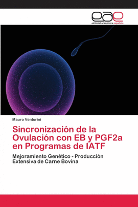 SINCRONIZACI�N DE LA OVULACI�N CON EB Y PGF2A EN PROGRAMAS DE IATF