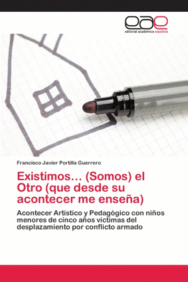EXISTIMOS� (SOMOS) EL OTRO (QUE DESDE SU ACONTECER ME ENSE�A)