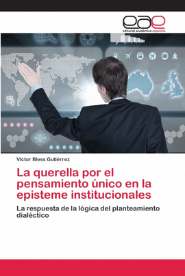 LA QUERELLA POR EL PENSAMIENTO �NICO EN LA EPISTEME INSTITUCIONALES