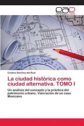 LA CIUDAD HIST�RICA COMO CIUDAD ALTERNATIVA. TOMO I