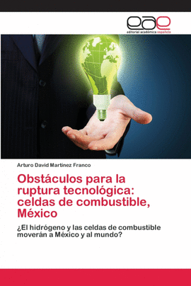 OBSTCULOS PARA LA RUPTURA TECNOLGICA: CELDAS DE COMBUSTIBLE, MXICO