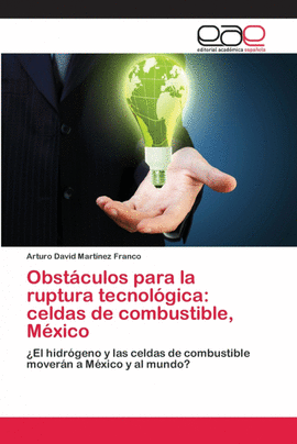 OBST�CULOS PARA LA RUPTURA TECNOL�GICA: CELDAS DE COMBUSTIBLE, M�XICO