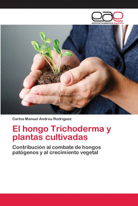 EL HONGO TRICHODERMA Y PLANTAS CULTIVADAS