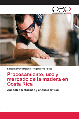 PROCESAMIENTO, USO Y MERCADO DE LA MADERA EN COSTA RICA