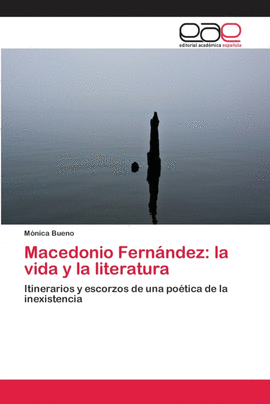 MACEDONIO FERNÁNDEZ: LA VIDA Y LA LITERATURA