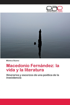 MACEDONIO FERNNDEZ: LA VIDA Y LA LITERATURA