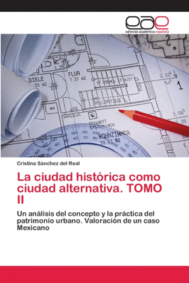 LA CIUDAD HIST�RICA COMO CIUDAD ALTERNATIVA. TOMO II
