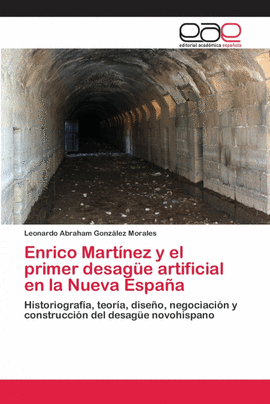 ENRICO MART�NEZ Y EL PRIMER DESAG�E ARTIFICIAL EN LA NUEVA ESPA�A