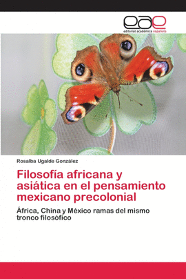 FILOSOF�A AFRICANA Y ASI�TICA EN EL PENSAMIENTO MEXICANO PRECOLONIAL