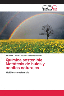 QUMICA SOSTENIBLE. METTESIS DE HULES Y ACEITES NATURALES