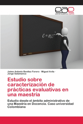 ESTUDIO SOBRE CARACTERIZACI�N DE PR�CTICAS EVALUATIVAS EN UNA MAESTR�A