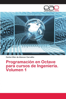 PROGRAMACI�N EN OCTAVE PARA CURSOS DE INGENIER�A. VOLUMEN 1