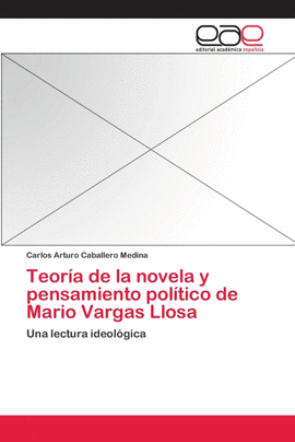 TEOR�A DE LA NOVELA Y PENSAMIENTO POL�TICO DE MARIO VARGAS LLOSA
