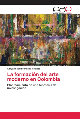 LA FORMACI�N DEL ARTE MODERNO EN COLOMBIA