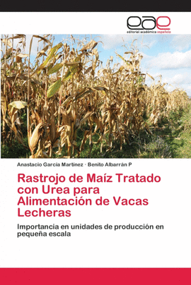 RASTROJO DE MA�Z TRATADO CON UREA PARA ALIMENTACI�N DE VACAS LECHERAS