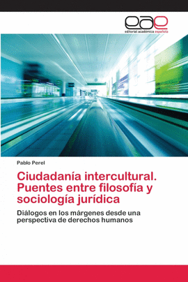 CIUDADAN�A INTERCULTURAL. PUENTES ENTRE FILOSOF�A Y SOCIOLOG�A JUR�DICA