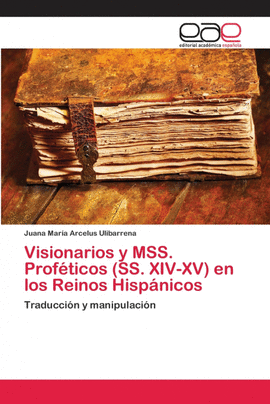 VISIONARIOS Y MSS. PROF�TICOS (SS. XIV-XV) EN LOS REINOS HISP�NICOS