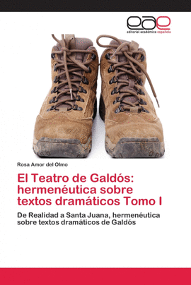 EL TEATRO DE GALD�S: HERMEN�UTICA SOBRE TEXTOS DRAM�TICOS TOMO I