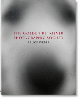 BRUCE WEBER. THE GOLDEN RETRIEVER PHOTOGRAPHIC SOCIETY