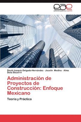 ADMINISTRACI�N DE PROYECTOS DE CONSTRUCCI�N: ENFOQUE MEXICANO