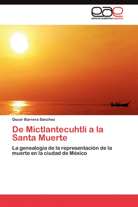 DE MICTLANTECUHTLI A LA SANTA MUERTE