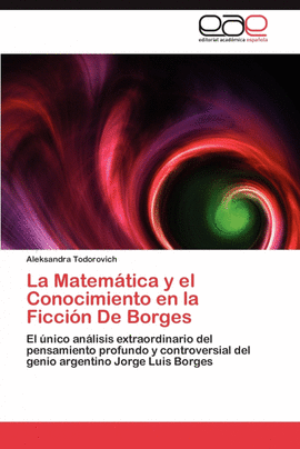 LA MATEM�TICA Y EL CONOCIMIENTO EN LA FICCI�N DE BORGES