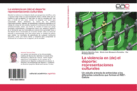 LA VIOLENCIA EN (DE) EL DEPORTE: REPRESENTACIONES CULTURALES