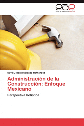 ADMINISTRACI�N DE LA CONSTRUCCI�N: ENFOQUE MEXICANO