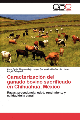 CARACTERIZACI�N DEL GANADO BOVINO SACRIFICADO EN CHIHUAHUA, M�XICO