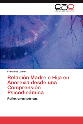 RELACI�N MADRE E HIJA EN ANOREXIA DESDE UNA COMPRENSI�N PSICODIN�MICA