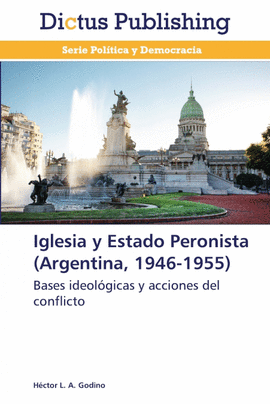 IGLESIA Y ESTADO PERONISTA (ARGENTINA, 1946-1955)