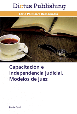 CAPACITACI�N E INDEPENDENCIA JUDICIAL. MODELOS DE JUEZ