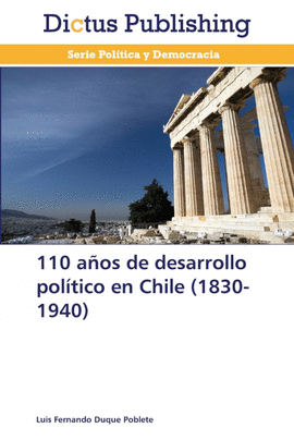 110 AOS DE DESARROLLO POLTICO EN CHILE (1830-1940)