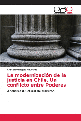 LA MODERNIZACI�N DE LA JUSTICIA EN CHILE. UN CONFLICTO ENTRE PODERES