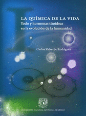LA QU�MICA DE LA VIDA. YODO Y HORMONAS TIROIDEAS EN LA EVOLUCI�N DE LA HUMANIDAD