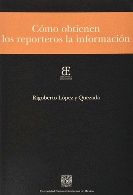 C�MO OBTIENEN LOS REPORTEROS LA INFORMACI�N