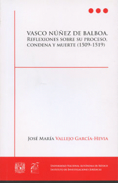 VASCO NUEZ DE BALBOA. REFLEXIONES SOBRE SU PROCESO, CONDENA Y MUERTE (1509-1519
