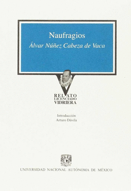 NAUFRAGIOS / �LVAR N��EZ CABEZA DE VACA ; INTRODUCCI�N, ARTURO D�VILA.
