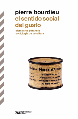 EL SENTIDO SOCIAL DEL GUSTO. ELEMENTOS PARA UNA SOCIOLOG�A DE LA CULTURA.