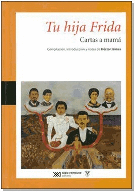 TU HIJA FRIDA. CARTAS A MAM