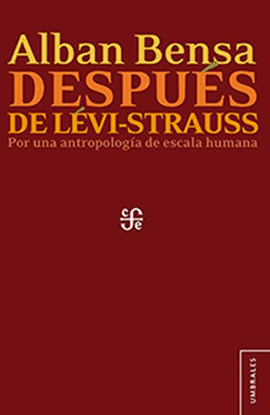 DESPU�S DE L�VI-STRAUSS. POR UNA ANTROPOLOG�A DE ESCALA HUMANA