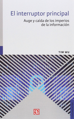 EL INTERRUPTOR PRINCIPAL: AUGE Y CADA DE LOS IMPERIOS DE LA INFORMACIN