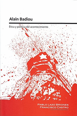 ALAIN BADIOU. �TICA Y POL�TICA DEL ACONTECIMIENTO