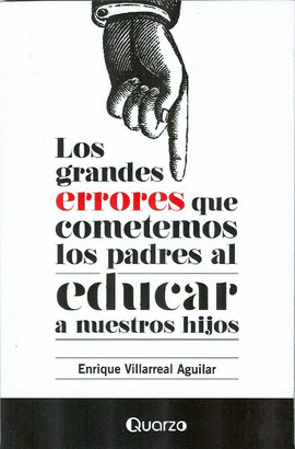 GRANDES ERRORES QUE COMETEMOS LOS PADRES AL EDUCAR A NUESTROS HIJOS, LOS