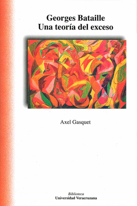 GEORGES BATAILLE. UNA TEOR�A DEL EXCESO