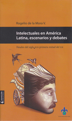 INTELECTUALES EN AM�RICA LATINA, ESCENARIOS Y DEBATES